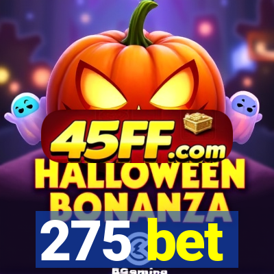 275 bet